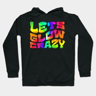 Let's Glow Crazy Glow  crazy Party Hoodie